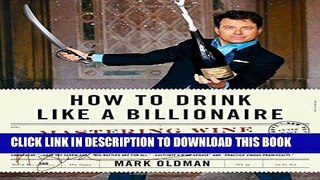 Ebook How to Drink Like a Billionaire: Mastering Wine with Joie de Vivre Free Read