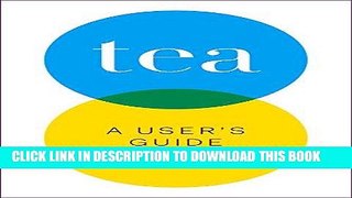 Ebook Tea: A User s Guide Free Read
