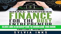 Read Now Small Business Finance for the Busy Entrepreneur: Blueprint for Building a Solid,