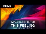 MACROSS 82-99 - This Feeling (feat. Soul Bell) [Free]