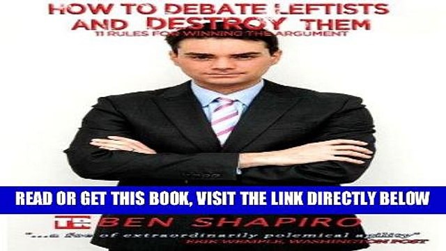 [EBOOK] DOWNLOAD How to Debate Leftists and Destroy Them: 11 Rules for Winning the Argument GET NOW