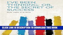 Ebook I ve Been Thinking; Or, the Secret of Success Free Read