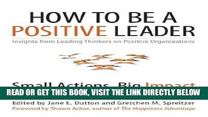 [PDF] How to Be a Positive Leader: Small Actions, Big Impact Full Online