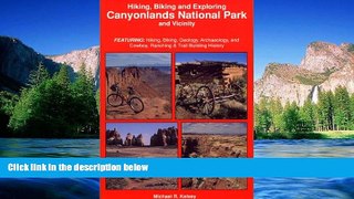 READ FULL  Hiking, Biking and Exploring Canyonlands National Park and Vicinity : Hikng, Biking,