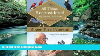 Full Online [PDF]  All Things Reconsidered: My Birding Adventures  Premium Ebooks Full PDF