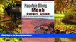 Must Have  Mountain Biking Moab Pocket Guide 2nd: 42 of the Area s Greatest Off-Road Bicycle Rides