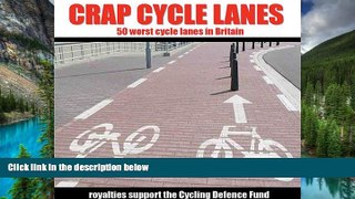 Full [PDF]  Crap Cycle Lanes: 50 Worst Cycle Lanes in Britain  READ Ebook Full Ebook