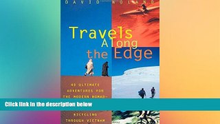 Must Have  Travels Along the Edge: 40 Ultimate Adventures for the Modern Nomad--From Crossing the