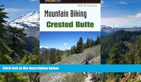 Must Have  Mountain Biking Crested Butte (Regional Mountain Biking Series)  READ Ebook Full Ebook