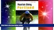 READ FULL  Mountain Biking Portland (Regional Mountain Biking Series)  READ Ebook Full Ebook