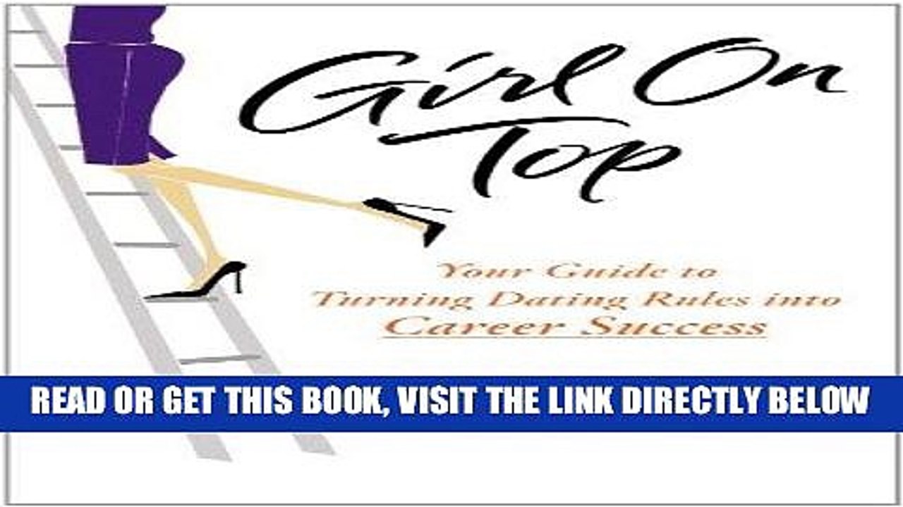 [PDF] Girl on Top: Your Guide to Turning Dating Rules into Career Success Full Online