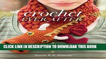 Read Now Crochet Ever After: 18 Crochet Projects Inspired by Classic Fairy Tales PDF Online