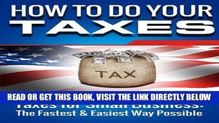 [PDF] SMALL BUSINESS: How to Do Your Taxes: Taxes for Small Business - The Fastest   Easiest Way
