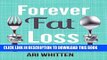 Read Now Forever Fat Loss: Escape the Low Calorie and Low Carb Diet Traps and Achieve Effortless