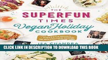 Read Now The Superfun Times Vegan Holiday Cookbook: Entertaining for Absolutely Every Occasion