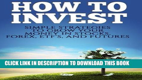 [Free Read] How To Invest: How To Invest: Simple Strategies To Grow Your Stocks, ETF s, and