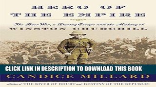 Read Now Hero of the Empire: The Boer War, a Daring Escape, and the Making of Winston Churchill