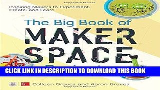 Read Now The Big Book of Makerspace Projects: Inspiring Makers to Experiment, Create, and Learn