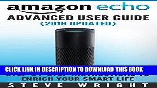 Read Now Amazon Echo: Amazon Echo Advanced User Guide (2016 Updated) : Step-by-Step Instructions