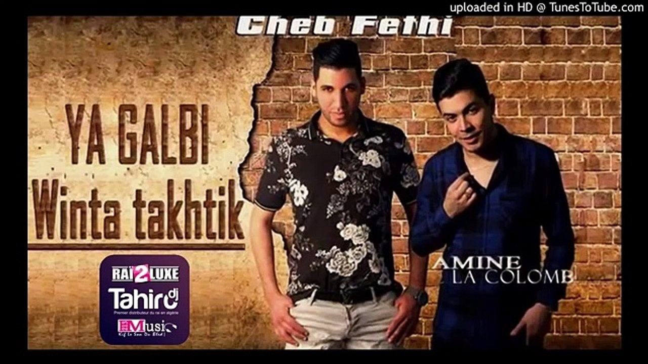 Cheb Fethi Ya Galbi Winta Takhtik 2016 Avec Amine La Colombe By Dj Tahiro