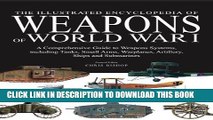 Ebook The Illustrated Encyclopedia of Weapons of World War I: The Comprehensive Guide to Weapons