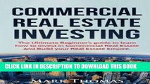 Ebook Commercial Real Estate Investing: The Ultimate Beginner s guide to learn how to invest in