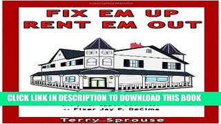 Ebook Fix  em Up, Rent  em Out: How to Start Your Own House Fix-up   Rental Business in Your Spare