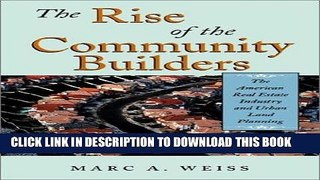 Ebook The Rise of the Community Builders: The American Real Estate Industry and Urban Land