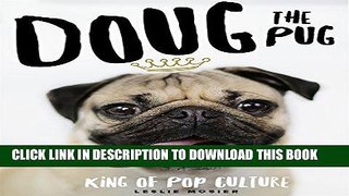 Read Now Doug the Pug: The King of Pop Culture Download Book