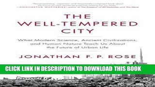 Ebook The Well-Tempered City: What Modern Science, Ancient Civilizations, and Human Nature Teach