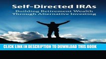 Best Seller Self-Directed IRAs: Building Retirement Wealth Through Alternative Investing Free Read