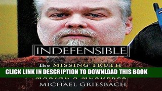 Read Now Indefensible: The Missing Truth About Steven Avery, Teresa Halbach, and Making a Murderer