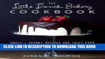[Free Read] The Little French Bakery Cookbook: Sweet   Savory Recipes and Tales from a Pastry Chef