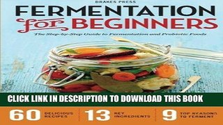[Free Read] Fermentation for Beginners: The Step-By-Step Guide to Fermentation and Probiotic Foods