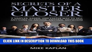 Best Seller Secrets of a Master Closer: A Simpler, Easier, And Faster Way To Sell Anything To