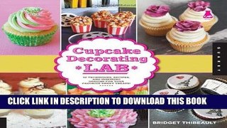 [Free Read] Cupcake Decorating Lab: 52 Techniques, Recipes, and Inspiring Designs for Your