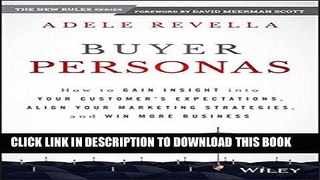 Best Seller Buyer Personas: How to Gain Insight into your Customer s Expectations, Align your