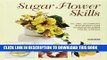 [Free Read] Sugar Flower Skills: The Cake Decorator s Step-by-Step Guide to Making Exquisite