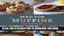 [Free Read] Mad for Muffins: 70 Amazing Muffin Recipes from Savory to Sweet Free Online