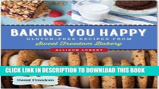 [Free Read] Baking You Happy: Gluten-Free Recipes from Sweet Freedom Bakery (100% vegan) Free