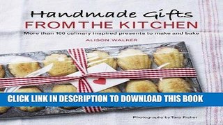 [Free Read] Handmade Gifts from the Kitchen: More than 100 Culinary Inspired Presents to Make and