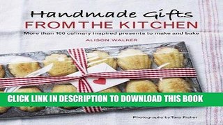 [Free Read] Handmade Gifts from the Kitchen: More than 100 Culinary Inspired Presents to Make and