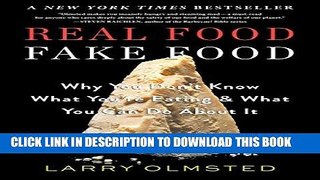 Read Now Real Food/Fake Food: Why You Don t Know What You re Eating and What You Can Do about It