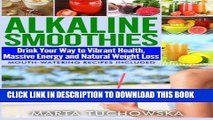 [Free Read] Alkaline Smoothies: Drink Your Way to Vibrant Health, Massive Energy and Natural