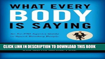 Read Now What Every BODY is Saying: An Ex-FBI Agentâ€™s Guide to Speed-Reading People PDF Online