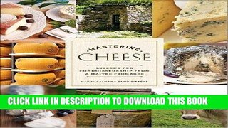 [Free Read] Mastering Cheese: Lessons for Connoisseurship from a MaÃ®tre Fromager Full Online