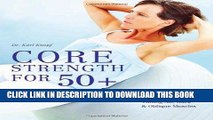 Read Now Core Strength for 50 : A Customized Program for Safely Toning Ab, Back, and Oblique
