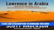 Read Now Lawrence in Arabia: War, Deceit, Imperial Folly, and the Making of the Modern Middle East