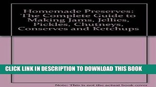 [Free Read] Homemade Preserves: The Complete Guide to Making Jams, Jellies, Pickles, Chutneys,