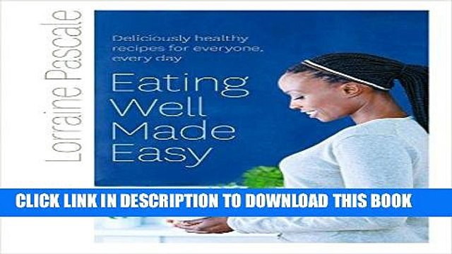 [Free Read] Eating Well Made Easy: Deliciously healthy recipes for everyone, every day Free Online